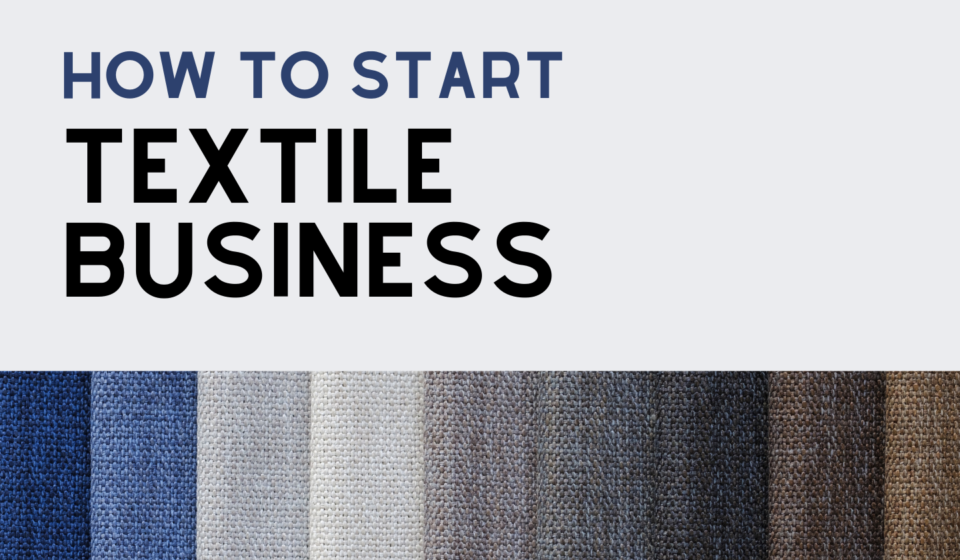 HOW TO START TEXTILE BUSINESS